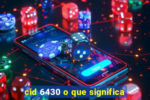 cid 6430 o que significa